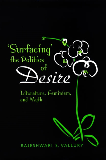 Surfacing the Politics of Desire : Literature, Feminism and Myth, Hardback Book