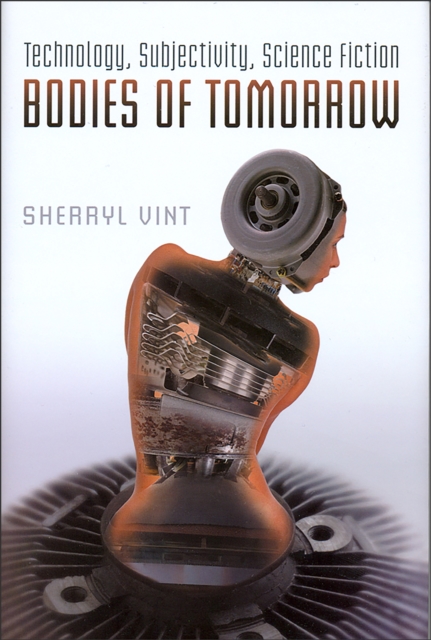 Bodies of Tomorrow : Technology, Subjectivity, Science Fiction, Hardback Book