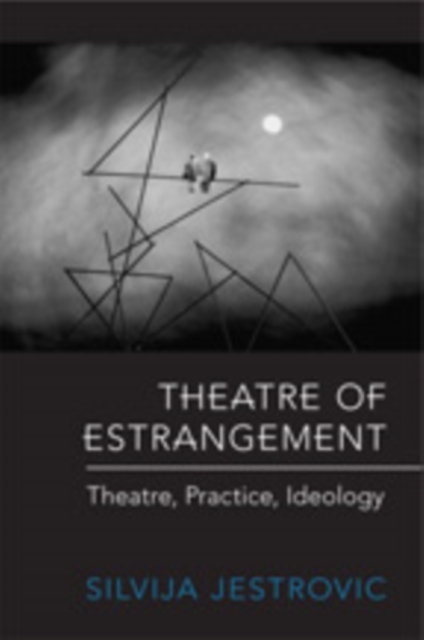 Theatre of Estrangement : Theory, Practice, Ideology, Hardback Book