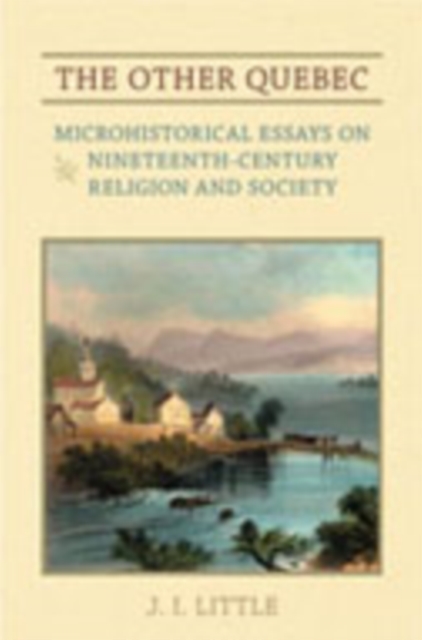 The Other Quebec : Microhistorical Essays on Nineteenth-Century Religion and Society, Hardback Book