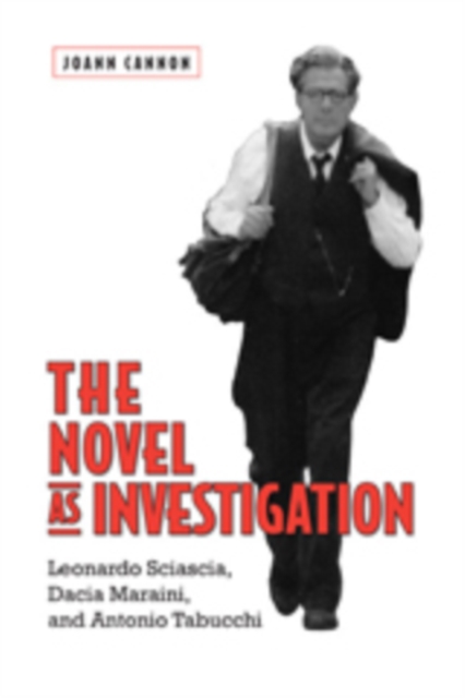 The Novel as Investigation : Leonardo Sciascia, Dacia Maraini, and Antonio Tabucchi, Hardback Book