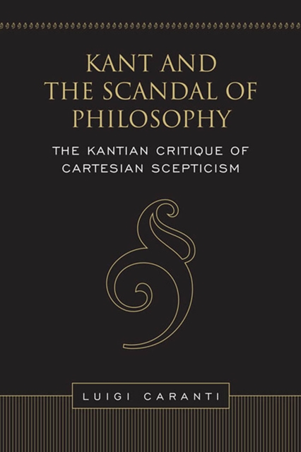 Kant and the Scandal of Philosophy : The Kantian Critique of Cartesian Scepticism, Hardback Book