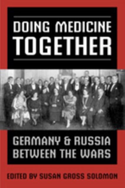 Doing Medicine Together : Germany and Russia Between the Wars, Hardback Book