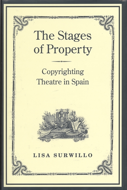 The Stages of Property : Copyrighting Theatre in Spain, Hardback Book