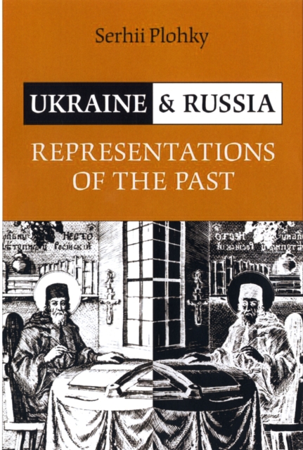 Ukraine and Russia : Representations of the Past, Hardback Book