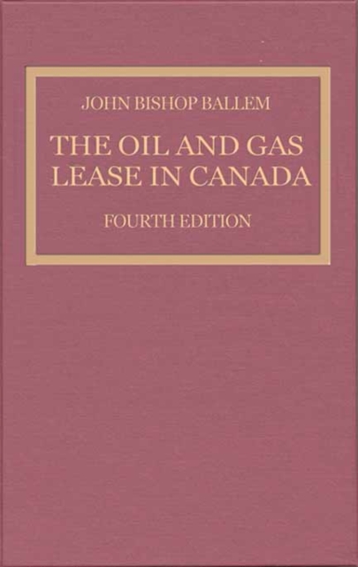 The Oil & Gas Lease in Canada : Fourth Edition, Hardback Book