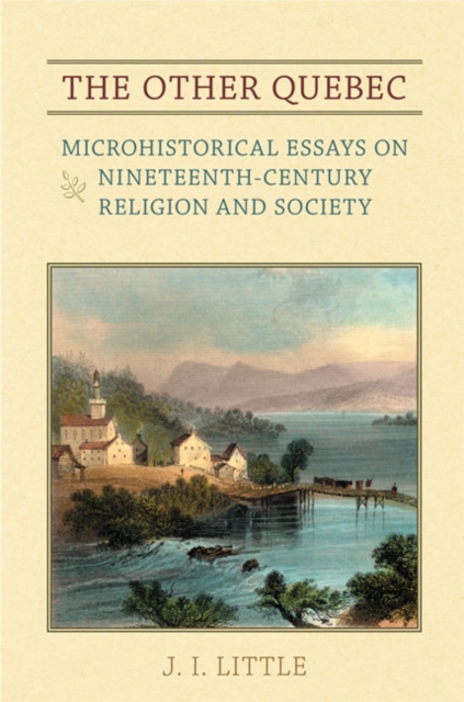 The Other Quebec : Microhistorical Essays on Nineteenth-Century Religion and Society, Paperback / softback Book