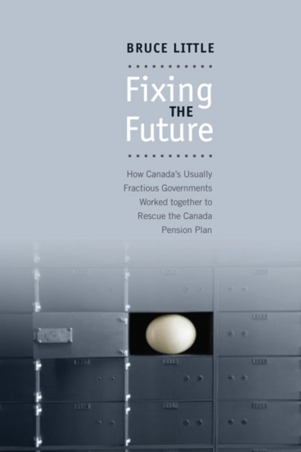 Fixing the Future : How Canada's Usually Fractious Governments Worked Together to Rescue the Canada Pension Plan, Paperback / softback Book