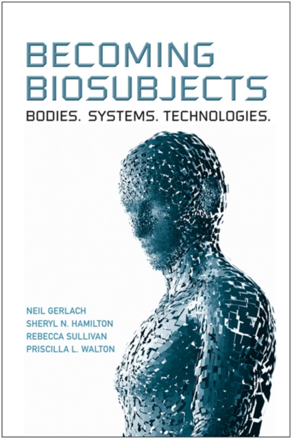 Becoming Biosubjects : Bodies. Systems. Technology., Paperback / softback Book