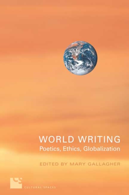World Writing : Poetics, Ethics, Globalization, Hardback Book