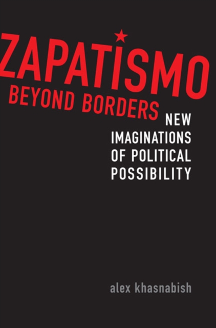 Zapatismo Beyond Borders : New Imaginations of Political Possibility, Hardback Book
