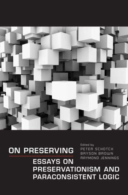 On Preserving : Essays on Preservationism and Paraconsistent Logic, Hardback Book