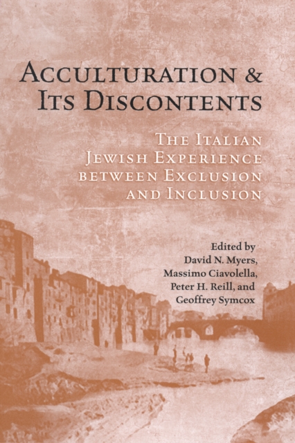 Acculturation and Its Discontents : The Italian Jewish Experience Between Exclusion and Inclusion, Hardback Book