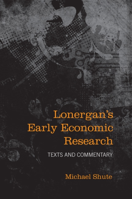 Lonergan's Early Economic Research : Texts and Commentary, Hardback Book