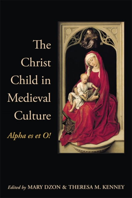 The Christ Child in Medieval Culture : Alpha es et O!, Hardback Book