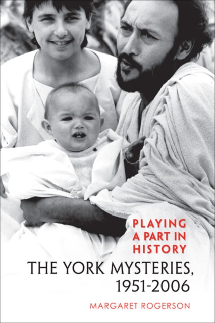 Playing a Part in History : The York Mysteries, 1951 - 2006, Hardback Book