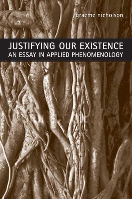 Justifying Our Existence : An Essay in Applied Phenomenology, Hardback Book