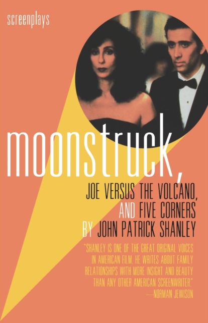 Moonstruck, Joe Versus the Volcano, and Five Corners : Screenplays, Paperback / softback Book