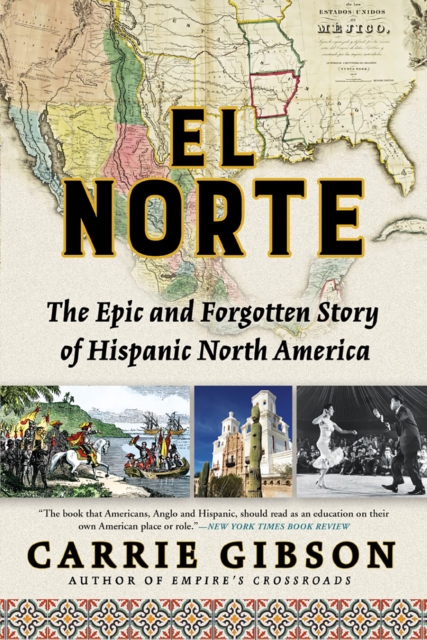 El Norte : The Epic and Forgotten Story of Hispanic North America, EPUB eBook