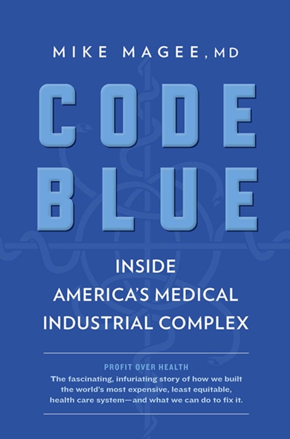 Code Blue : Inside America's Medical Industrial Complex, EPUB eBook