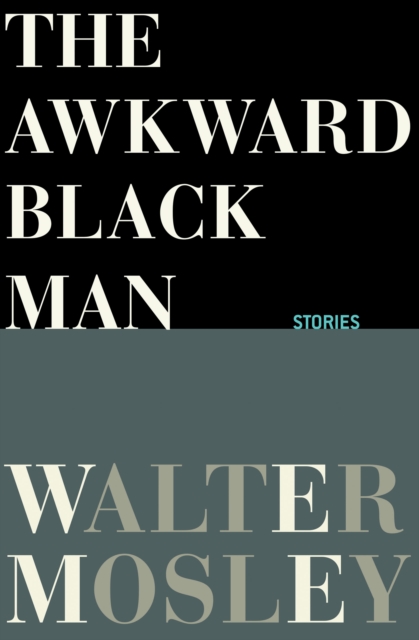 The Awkward Black Man : Stories, EPUB eBook