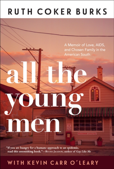 All the Young Men : A Memoir of Love, AIDS, and Chosen Family in the American South, EPUB eBook