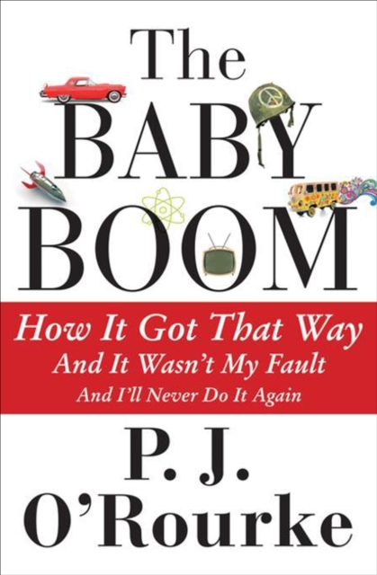 The Baby Boom : How It Got That Way, And It Wasn't My Fault, And I'll Never Do It Again, EPUB eBook