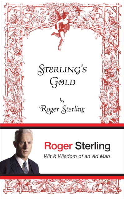Sterling's Gold : Wit and Wisdom of an Ad Man, EPUB eBook