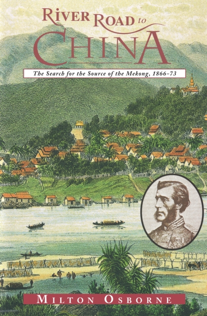 River Road to China : The Search for the Source of the Mekong, 1866-73, EPUB eBook