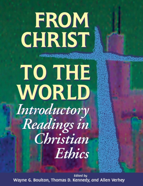 From Christ to the World : Introductory Readings in Christian Ethics, Paperback / softback Book