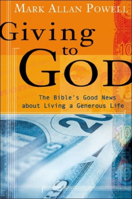 Giving to God : The Bible's Good News About Living a Generous Life, Paperback / softback Book