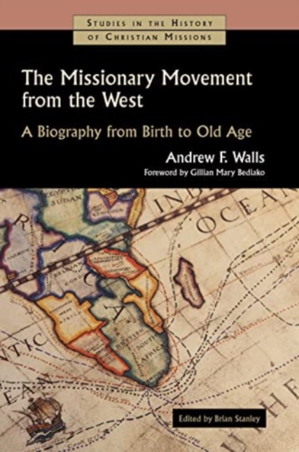The Missionary Movement from the West : A Biography from Birth to Old Age, Paperback / softback Book