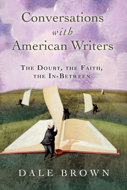 Conversations with American Writers : The Doubt, the Faith, the in-Between, Paperback / softback Book