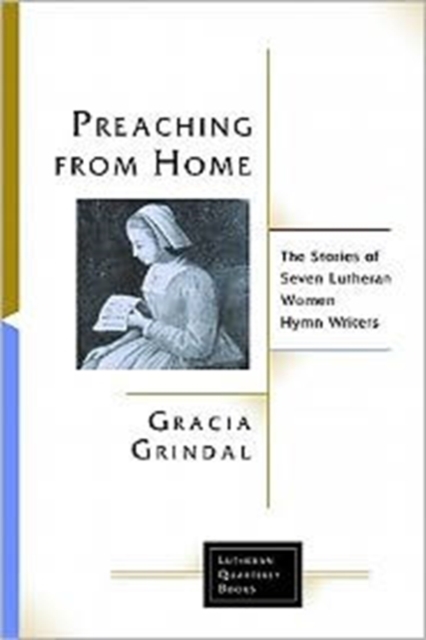 Preaching From Home : The Stories of Eight Lutheran Hymnwriters, Paperback Book