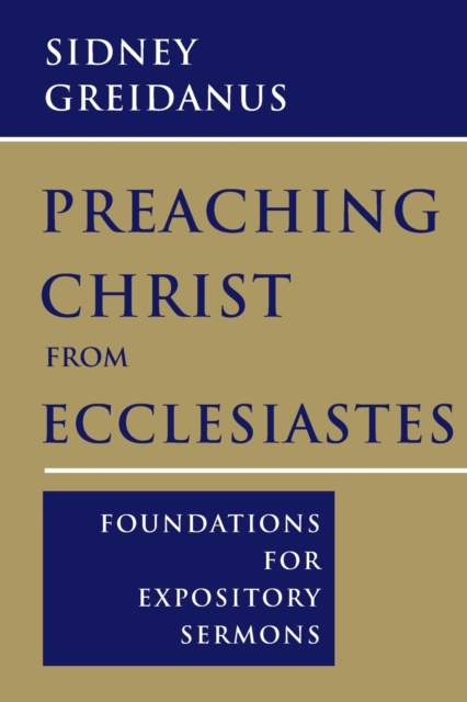 Preaching Christ from Ecclesiastes : Foundations for Expository Sermons, Paperback / softback Book