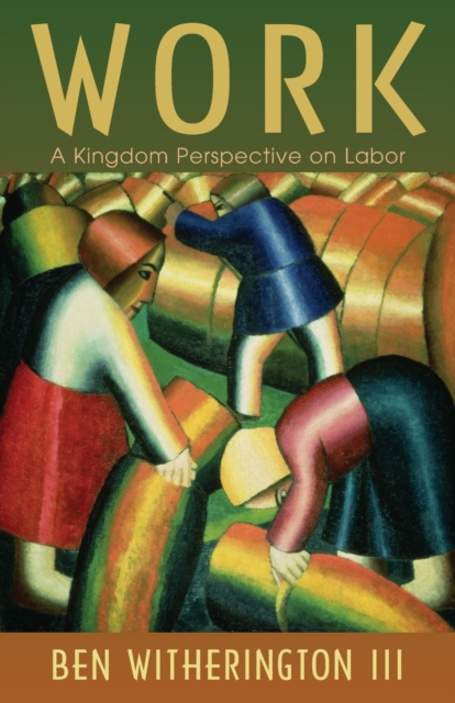 Work : A Kingdom Perspective on Labor, Paperback / softback Book