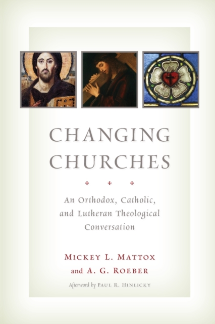 Changing Churches : An Orthodox, Catholic, and Lutheran Theological Conversation, Paperback / softback Book
