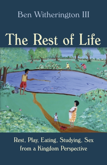 Rest of Life : Rest, Play, Eating, Studying, Sex from a Kingdom Perspective, Paperback / softback Book