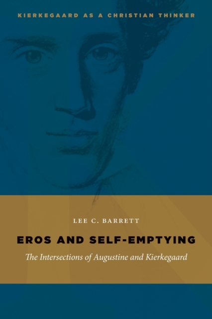 Eros and Self-Emptying : The Intersections of Augustine and Kierkegaard, Paperback / softback Book