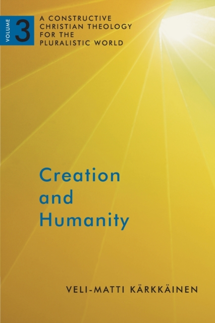 Creation and Humanity : A Constructive Christian Theology for the Pluralistic World, Volume 3, Paperback / softback Book