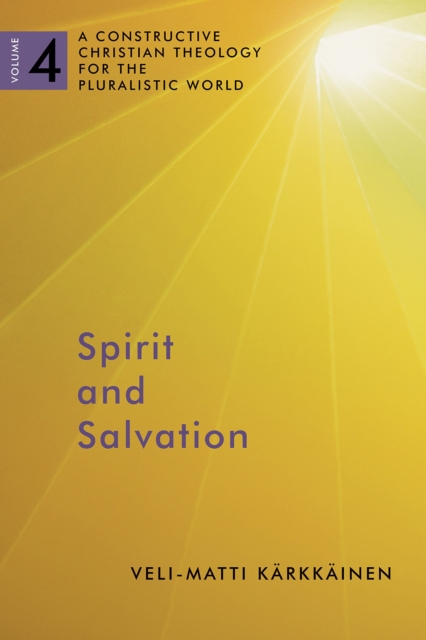 Spirit and Salvation : A Constructive Christian Theology for the Pluralistic World, volume 4, Paperback / softback Book