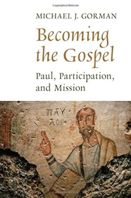 Becoming the Gospel : Paul, Participation, and Mission, Paperback / softback Book