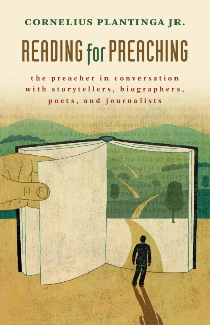 Reading for Preaching : The Preacher in Conversation with Storytellers, Biographers, Poets, and Journalists, Paperback / softback Book