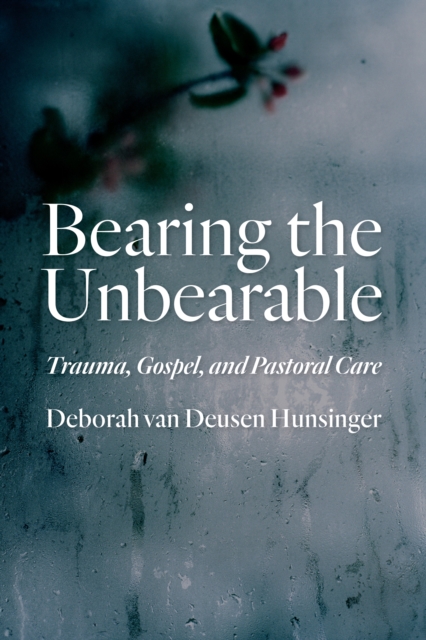 Bearing the Unbearable : Trauma, Gospel, and Pastoral Care, Paperback / softback Book