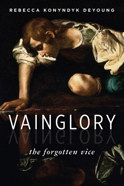 Vainglory : The Forgotten Vice, Paperback / softback Book