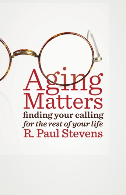 Aging Matters : Finding Your Calling for the Rest of Your Life, Paperback / softback Book