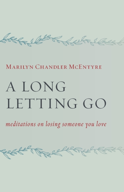 Long Letting Go : Meditations on Losing Someone You Love, Paperback / softback Book