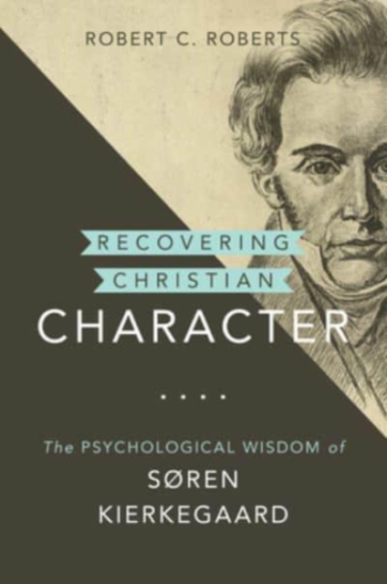 Recovering Christian Character : The Psychological Wisdom of Søren Kierkegaard, Hardback Book