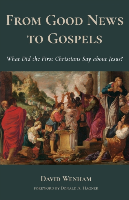 From Good News to Gospels : What Did the First Christians Say about Jesus?, Paperback / softback Book