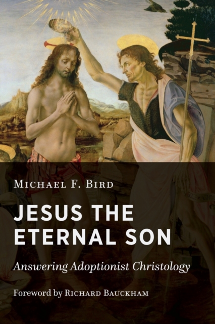 Jesus the Eternal Son : Answering Adoptionist Christology, Paperback / softback Book